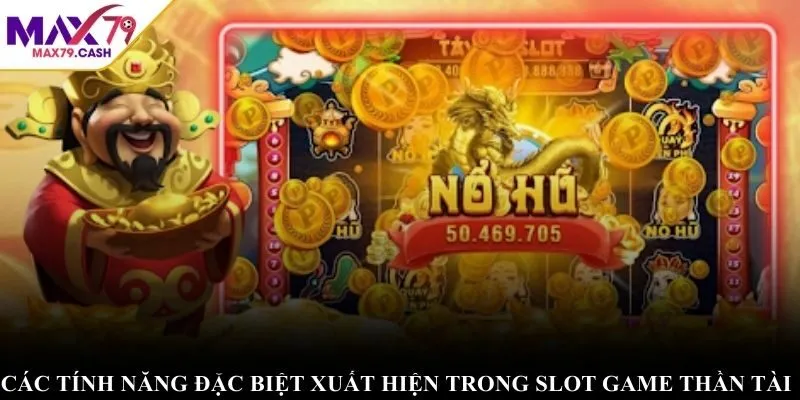 Các tính năng đặc biệt xuất hiện trong slot game thần tài