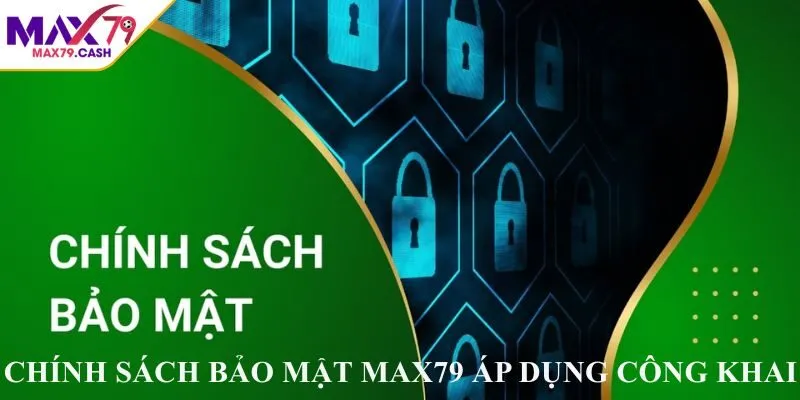 Chính sách bảo mật MAX79 áp dụng công khai