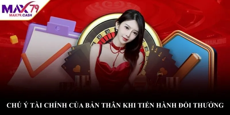 Chú ý tài chính của bản thân khi tiến hành đổi thưởng