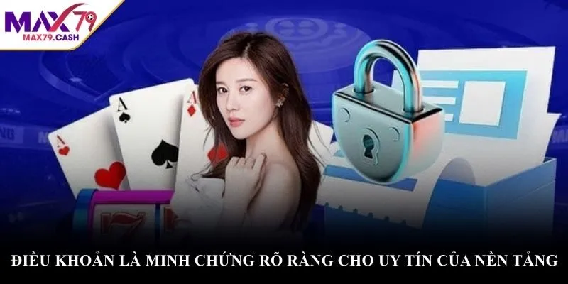 Điều khoản là minh chứng rõ ràng cho uy tín của nền tảng