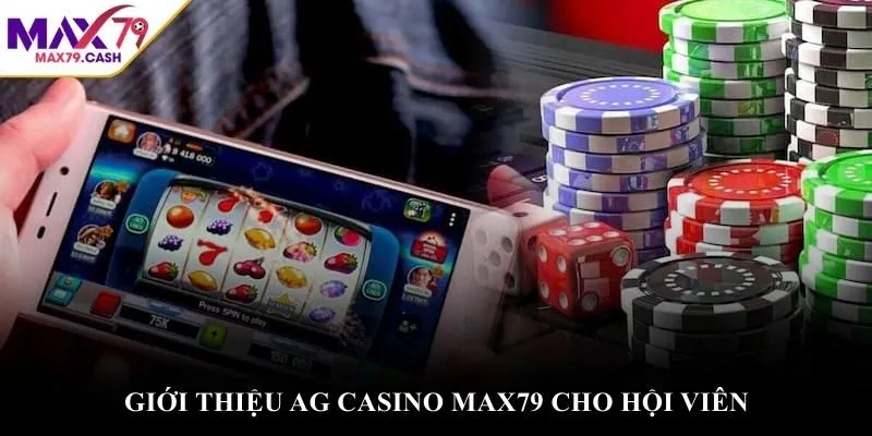 Giới thiệu AG Casino MAX79 cho hội viên