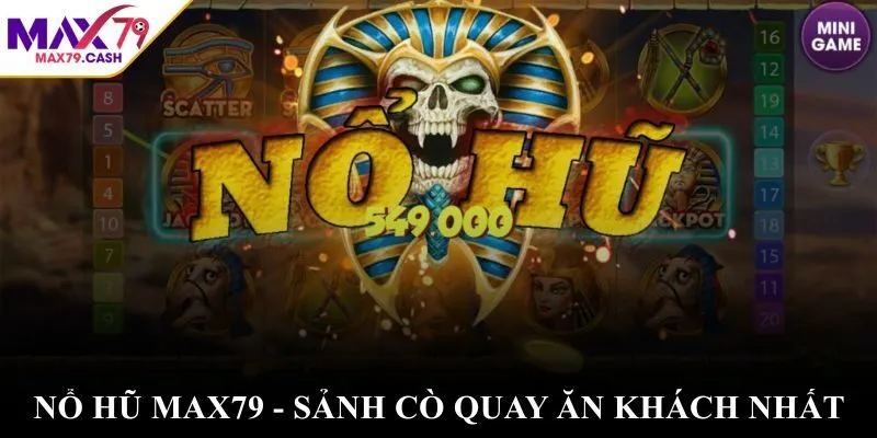 Nổ hũ MAX79 - Sảnh cò quay ăn khách nhất