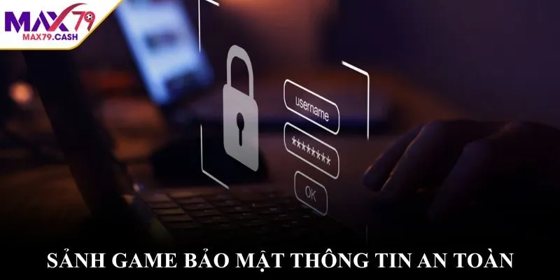 Sảnh game bảo mật thông tin an toàn