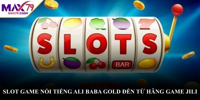 Slot game nổi tiếng Ali Baba Gold đến từ hãng game JILI